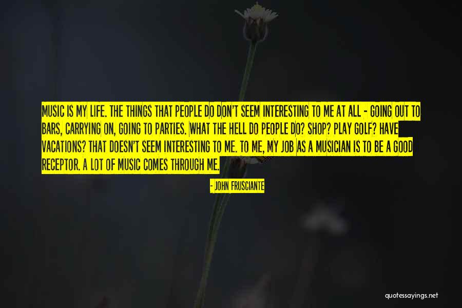 Going Through Things Quotes By John Frusciante Going Through Things Quotes By John Frusciante