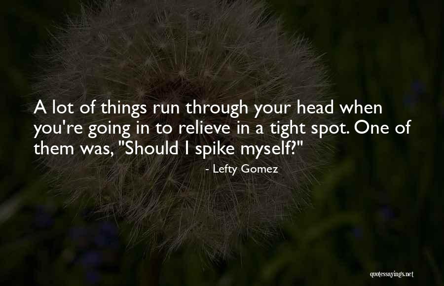 Going Through Things Quotes By Lefty Gomez