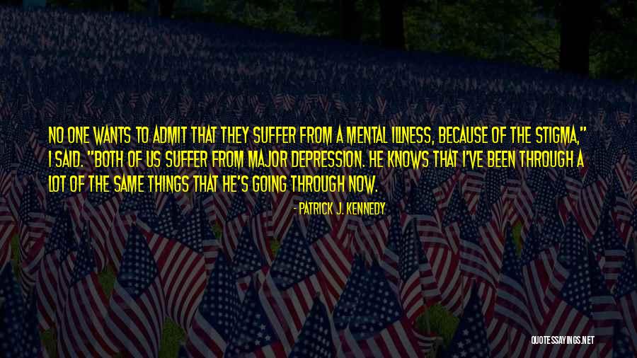 Going Through Things Quotes By Patrick J. Kennedy Going Through Things Quotes By Patrick J. Kennedy