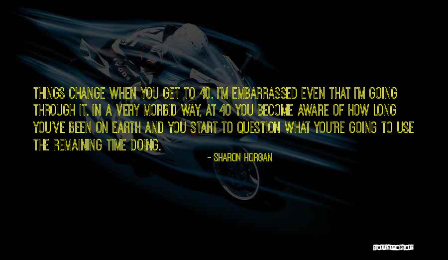 Going Through Things Quotes By Sharon Horgan Going Through Things Quotes By Sharon Horgan