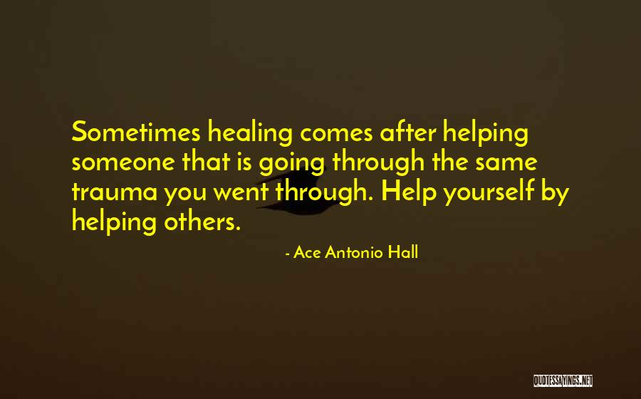 Going Through Trauma Quotes By Ace Antonio Hall