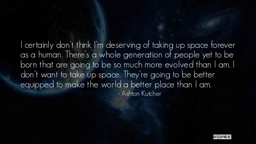 Going To A Better Place Quotes By Ashton Kutcher