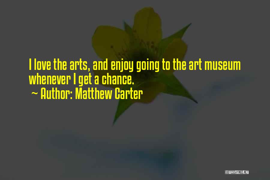 Going To A Museum Quotes By Matthew Carter