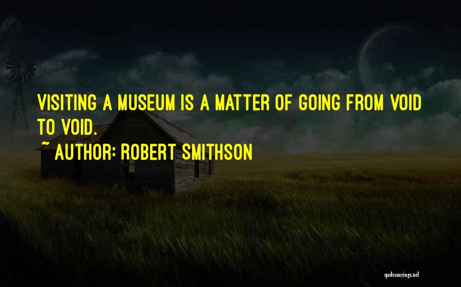 Going To A Museum Quotes By Robert Smithson
