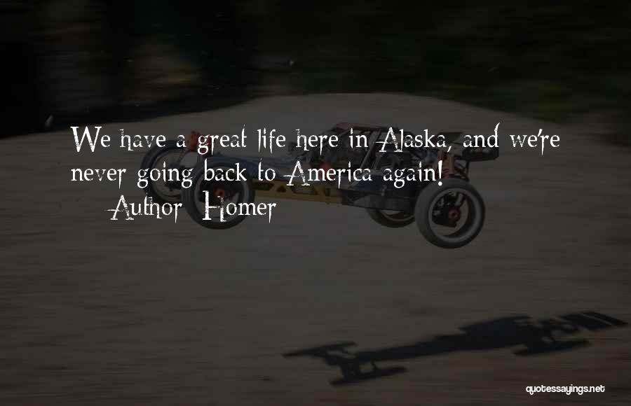 Going To Alaska Quotes By Homer