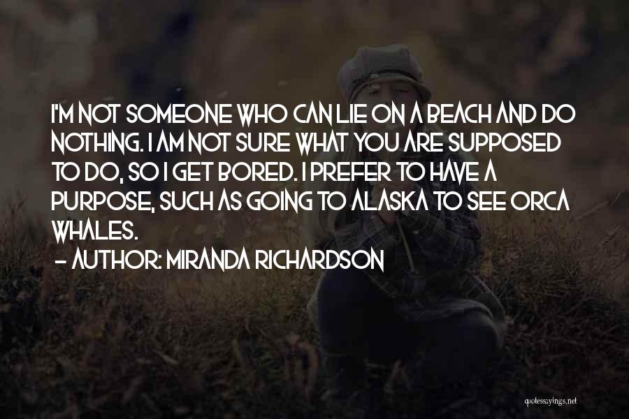 Going To Alaska Quotes By Miranda Richardson