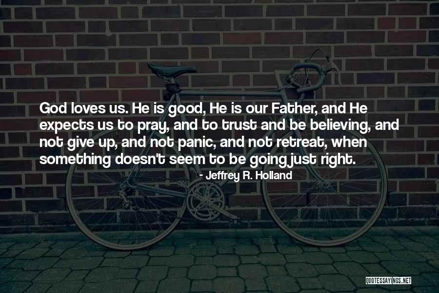 Going To Be Father Quotes By Jeffrey R. Holland