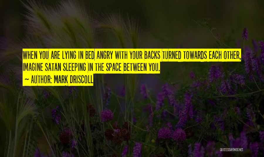 Going To Bed Angry Quotes By Mark Driscoll