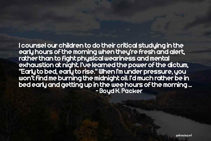 Going To Bed Early Quotes By Boyd K. Packer Going To Bed Early Quotes By Boyd K. Packer