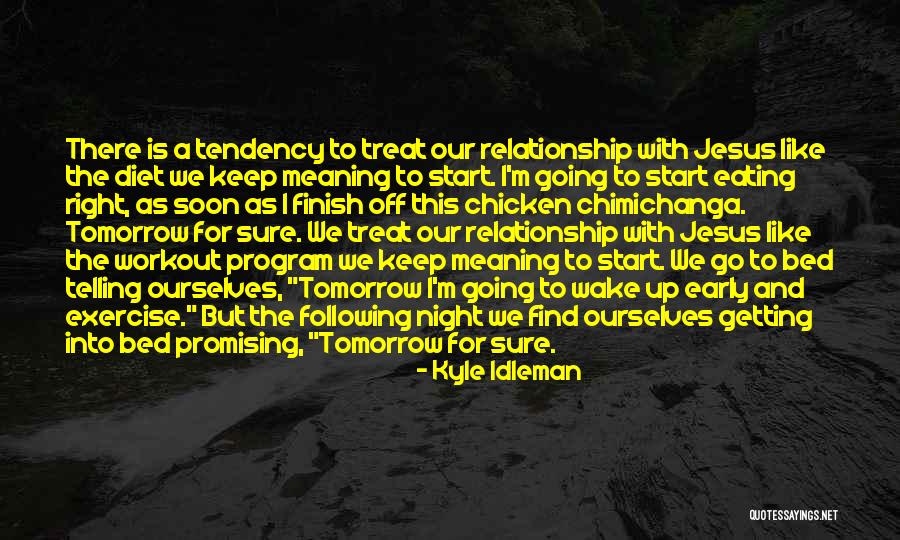 Going To Bed Early Quotes By Kyle Idleman Going To Bed Early Quotes By Kyle Idleman