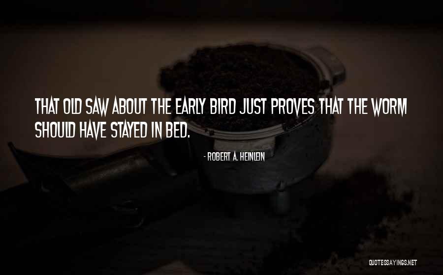 Going To Bed Early Quotes By Robert A. Heinlein Going To Bed Early Quotes By Robert A. Heinlein