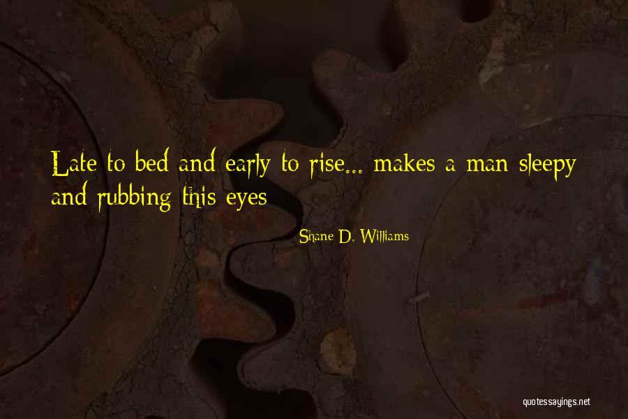 Going To Bed Early Quotes By Shane D. Williams Going To Bed Early Quotes By Shane D. Williams