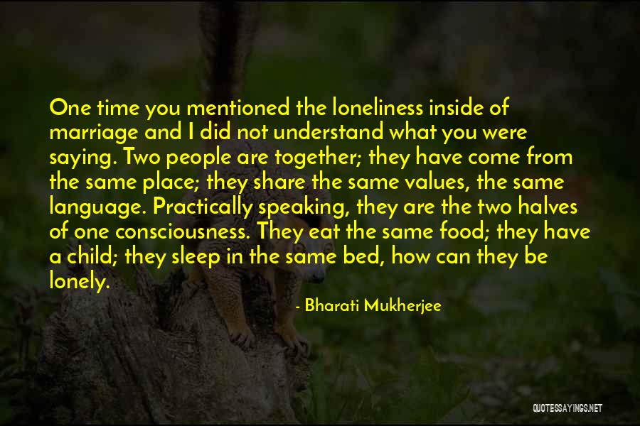 Going To Bed Lonely Quotes By Bharati Mukherjee