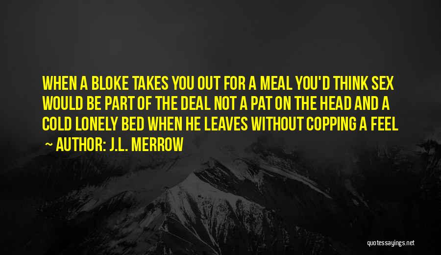 Going To Bed Lonely Quotes By J.L. Merrow Going To Bed Lonely Quotes By J.L. Merrow