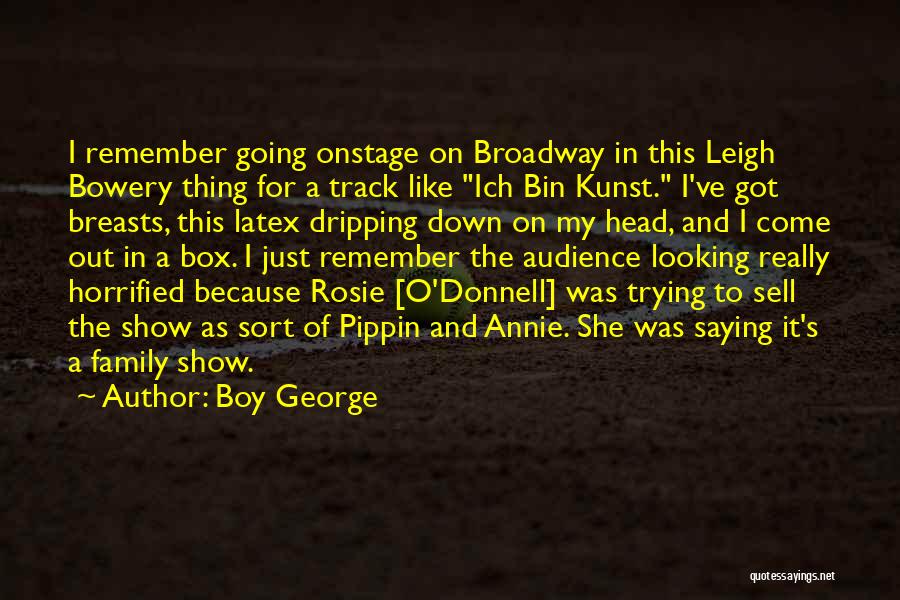 Going To Broadway Quotes By Boy George