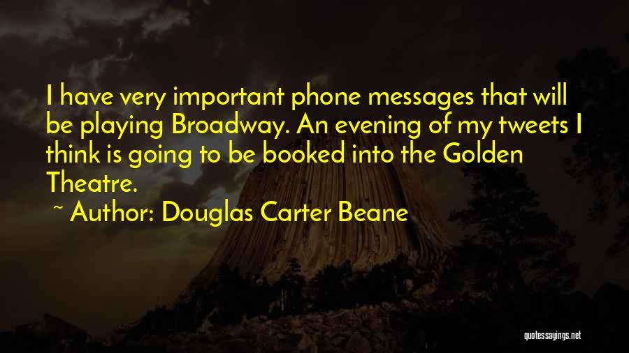 Going To Broadway Quotes By Douglas Carter Beane