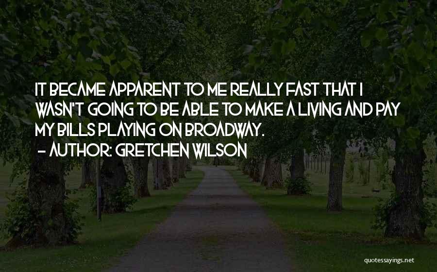Going To Broadway Quotes By Gretchen Wilson