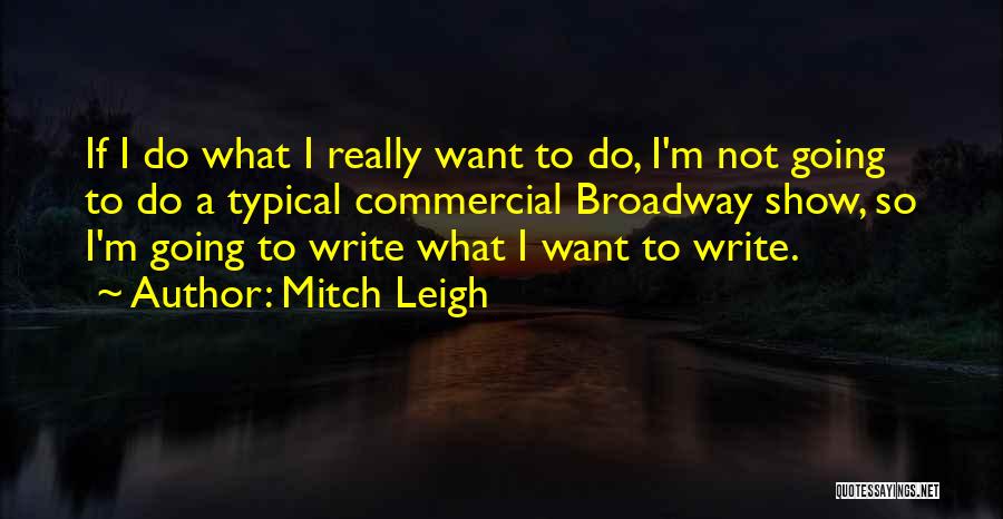 Going To Broadway Quotes By Mitch Leigh