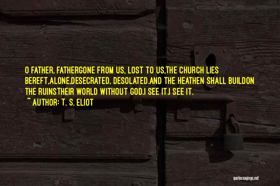 Going To Church Alone Quotes By T. S. Eliot