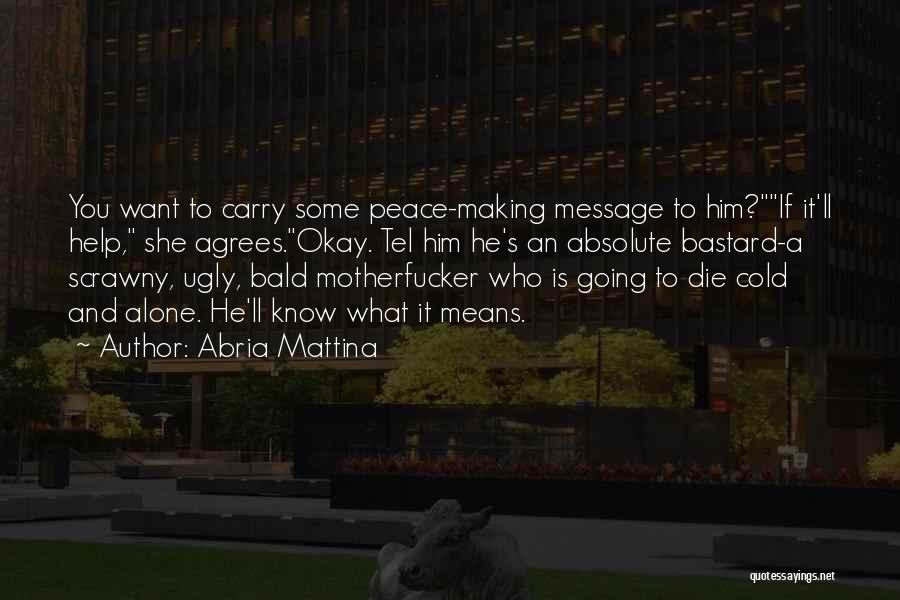 Going To Die Alone Quotes By Abria Mattina