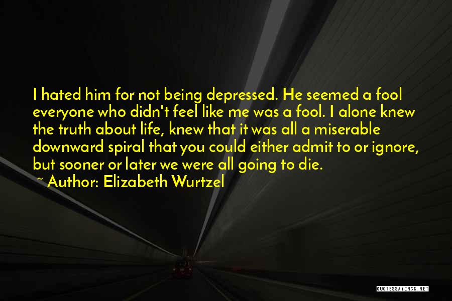 Going To Die Alone Quotes By Elizabeth Wurtzel