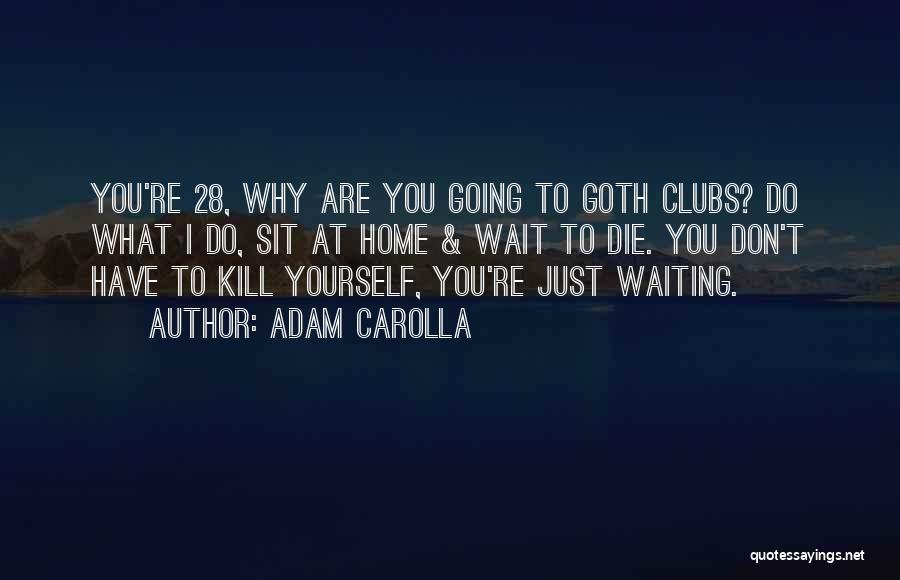 Going To Die Funny Quotes By Adam Carolla