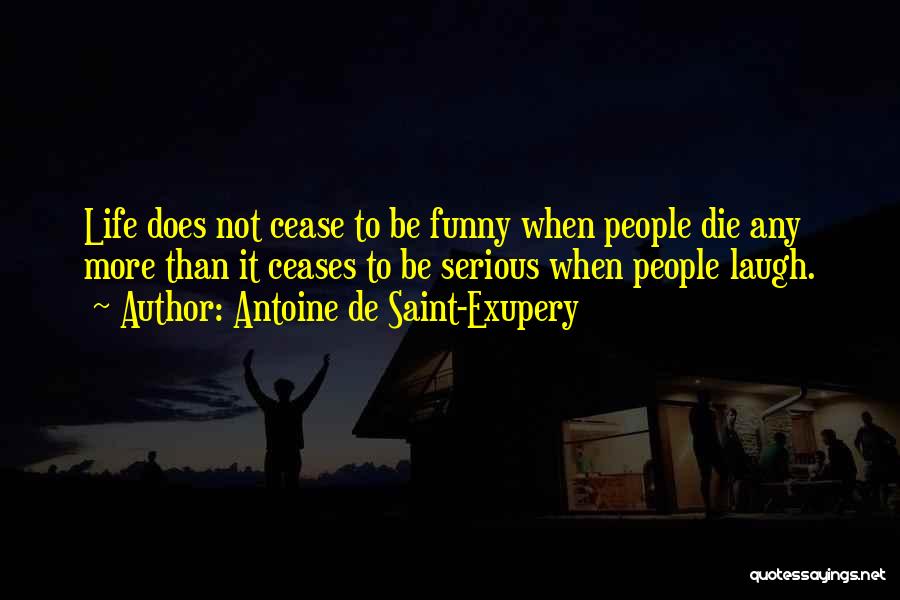 Going To Die Funny Quotes By Antoine De Saint-Exupery