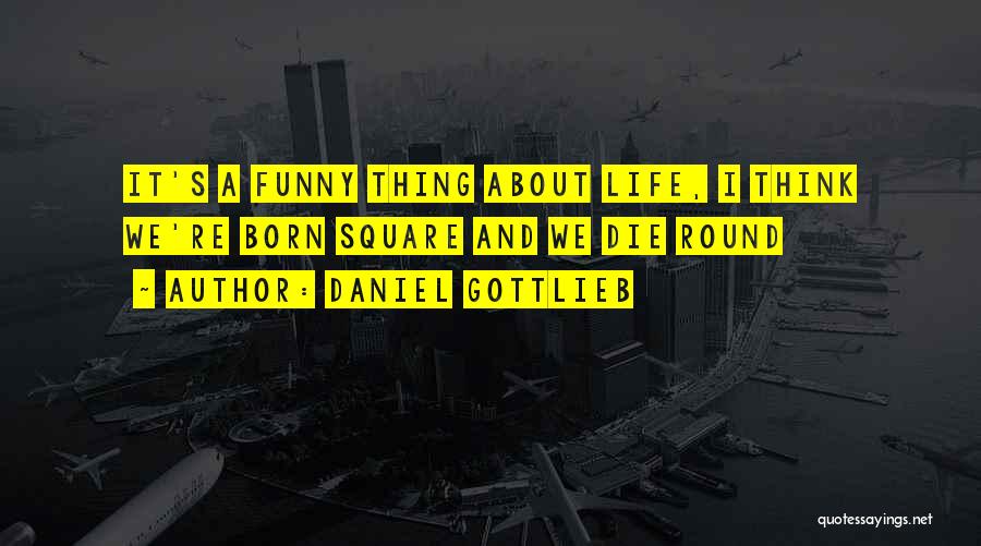 Going To Die Funny Quotes By Daniel Gottlieb