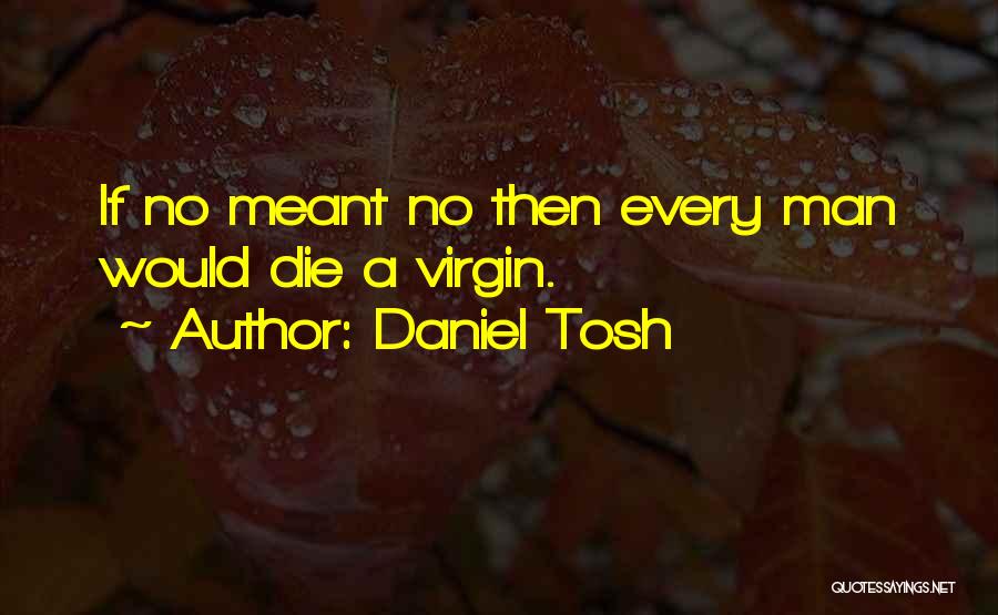 Going To Die Funny Quotes By Daniel Tosh