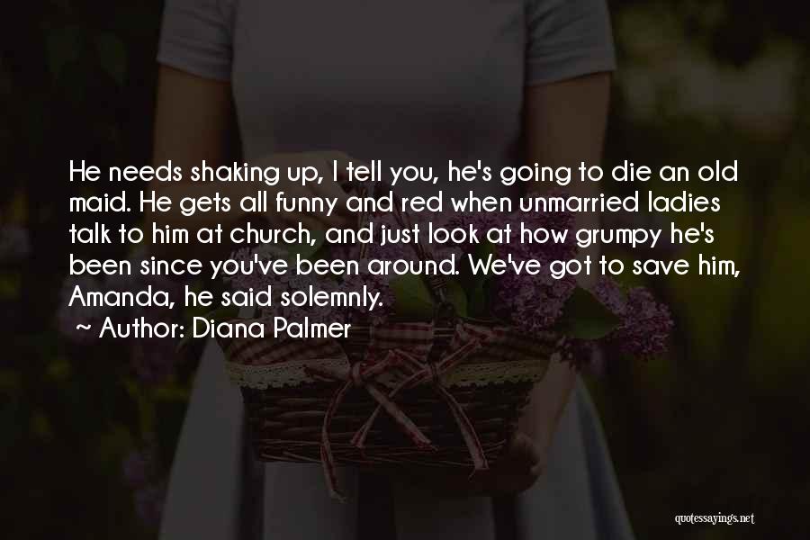 Going To Die Funny Quotes By Diana Palmer