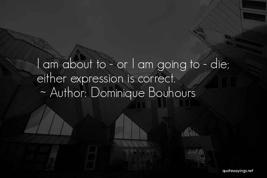 Going To Die Funny Quotes By Dominique Bouhours