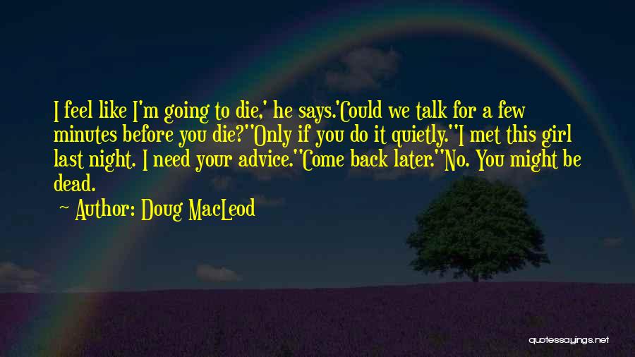 Going To Die Funny Quotes By Doug MacLeod