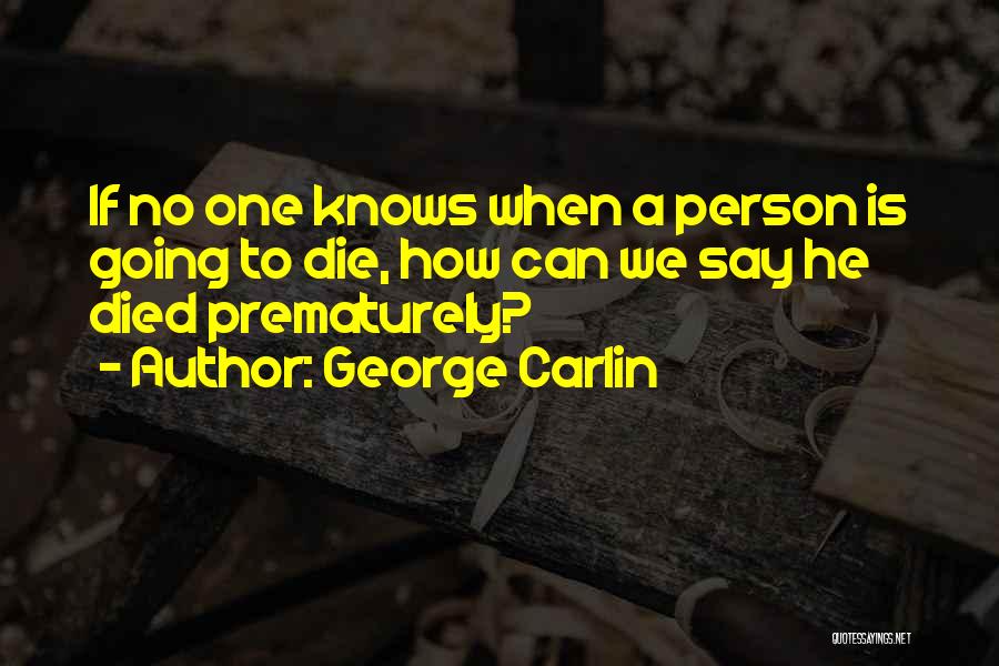 Going To Die Funny Quotes By George Carlin