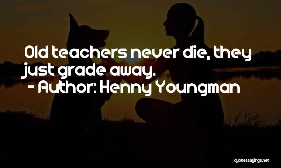 Going To Die Funny Quotes By Henny Youngman