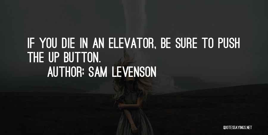 Going To Die Funny Quotes By Sam Levenson