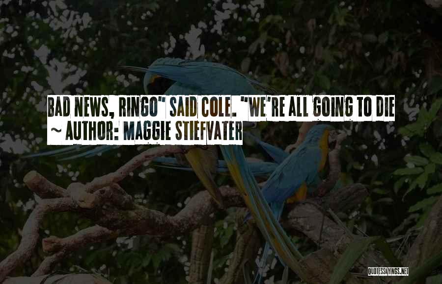 Going To Die Quotes By Maggie Stiefvater