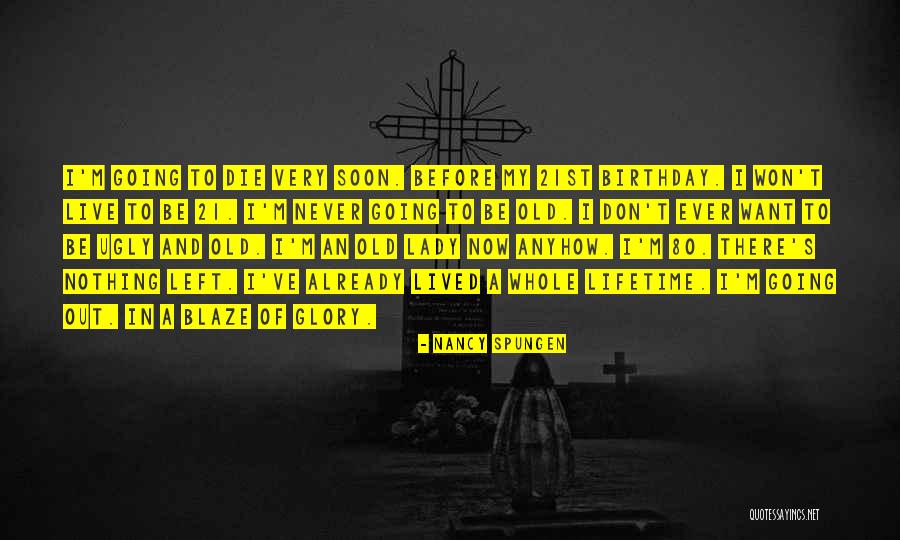 Going To Die Soon Quotes By Nancy Spungen Going To Die Soon Quotes By Nancy Spungen