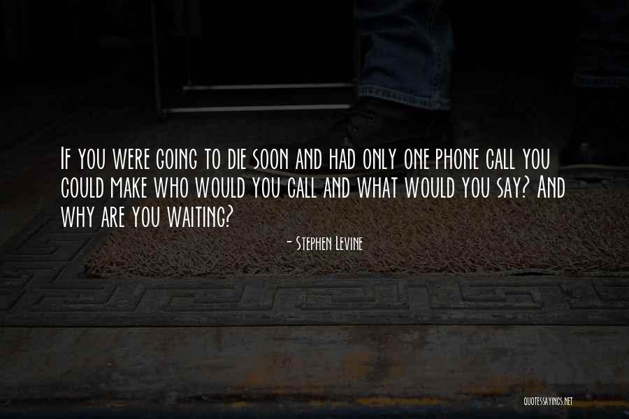 Going To Die Soon Quotes By Stephen Levine Going To Die Soon Quotes By Stephen Levine