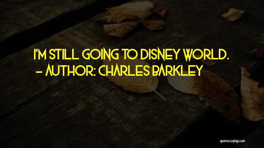 Going To Disney World Quotes By Charles Barkley