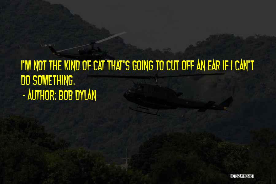 Going To Do Something Quotes By Bob Dylan