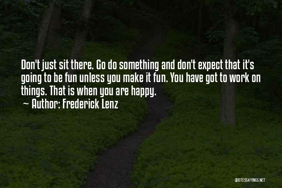 Going To Do Something Quotes By Frederick Lenz
