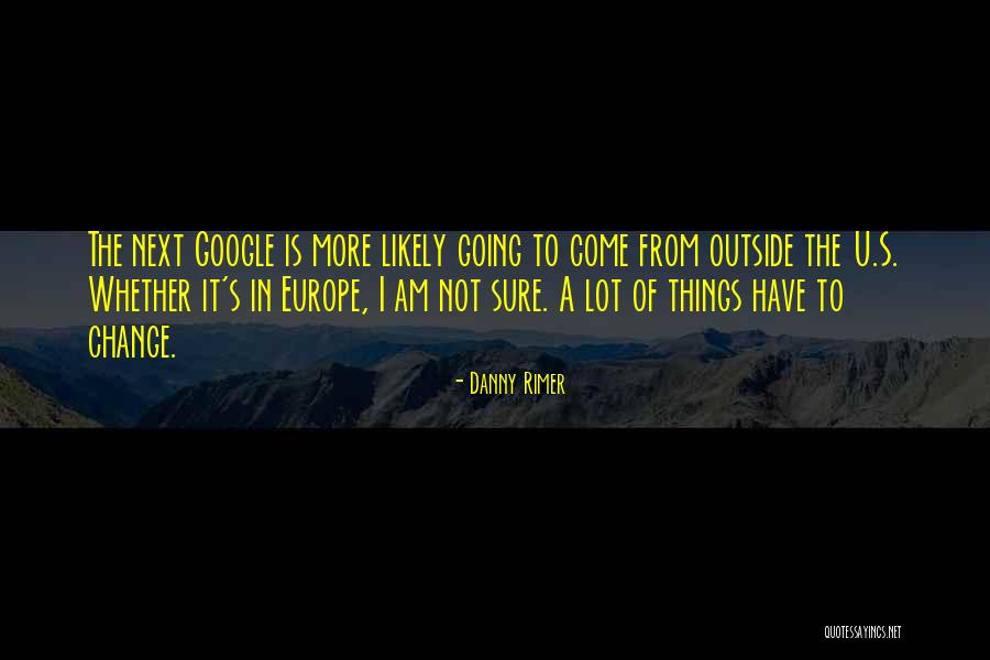 Going To Europe Quotes By Danny Rimer Going To Europe Quotes By Danny Rimer