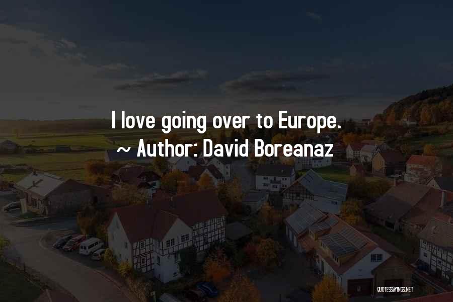 Going To Europe Quotes By David Boreanaz