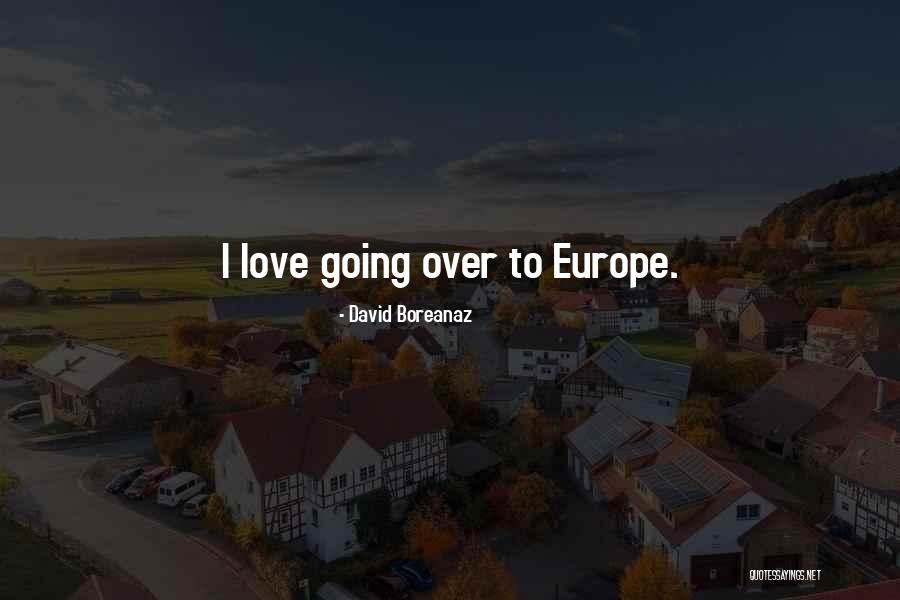 Going To Europe Quotes By David Boreanaz