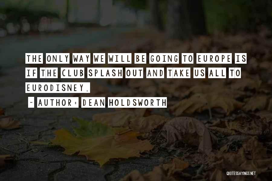 Going To Europe Quotes By Dean Holdsworth