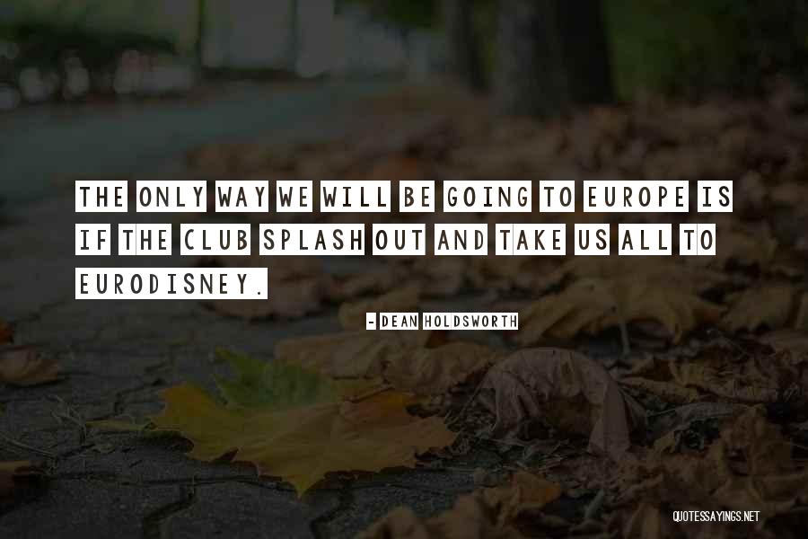 Going To Europe Quotes By Dean Holdsworth Going To Europe Quotes By Dean Holdsworth