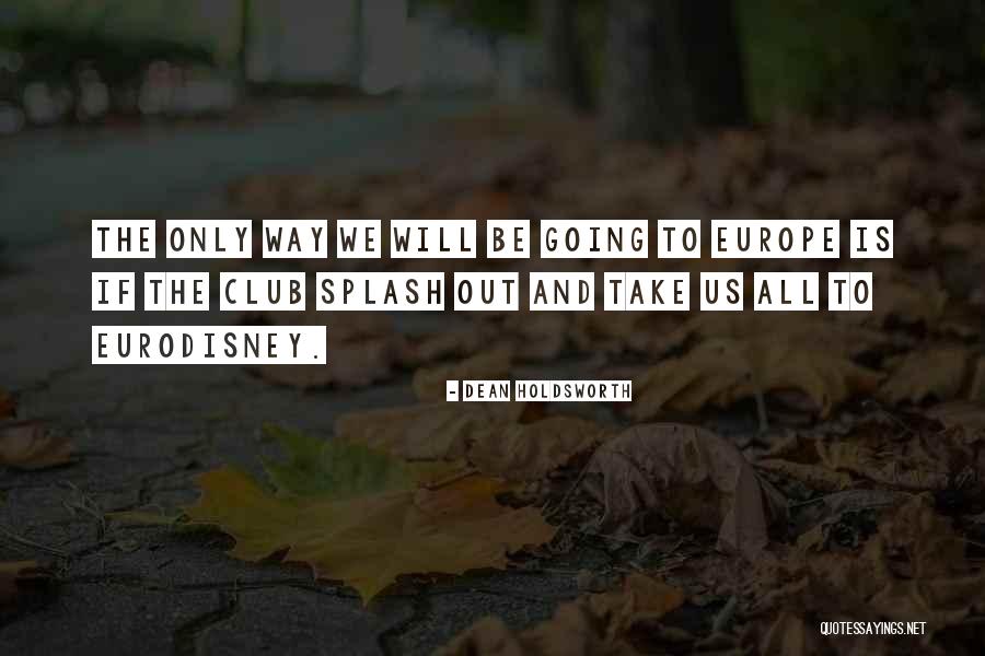 Going To Europe Quotes By Dean Holdsworth