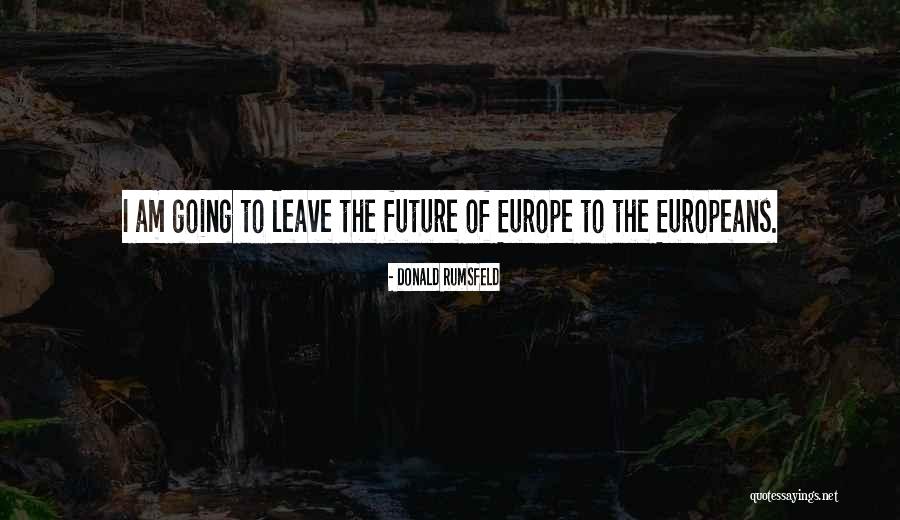 Going To Europe Quotes By Donald Rumsfeld