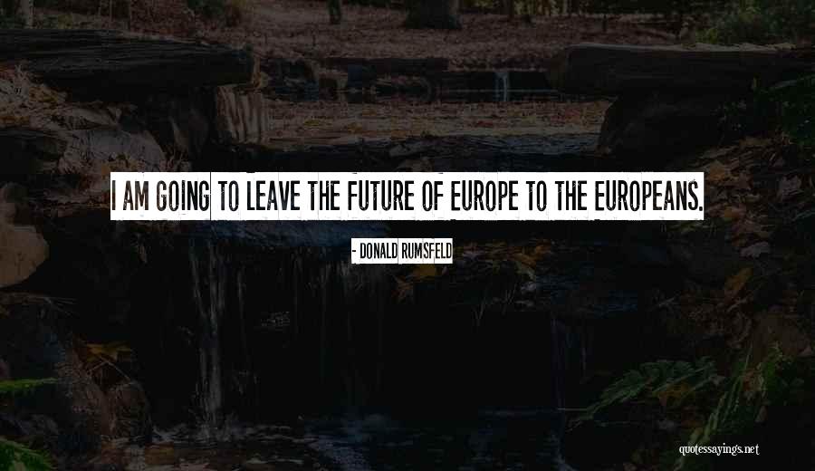 Going To Europe Quotes By Donald Rumsfeld