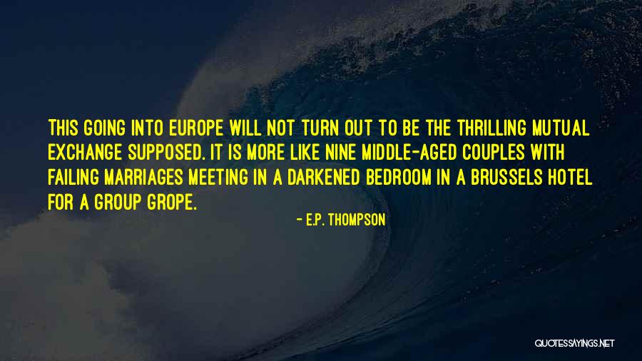 Going To Europe Quotes By E.P. Thompson Going To Europe Quotes By E.P. Thompson